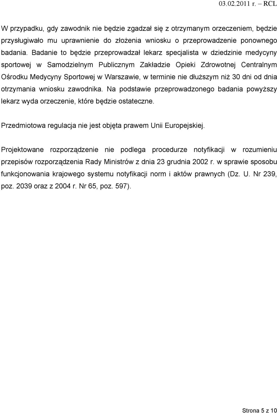 nie dłuższym niż 30 dni od dnia otrzymania wniosku zawodnika. Na podstawie przeprowadzonego badania powyższy lekarz wyda orzeczenie, które będzie ostateczne.