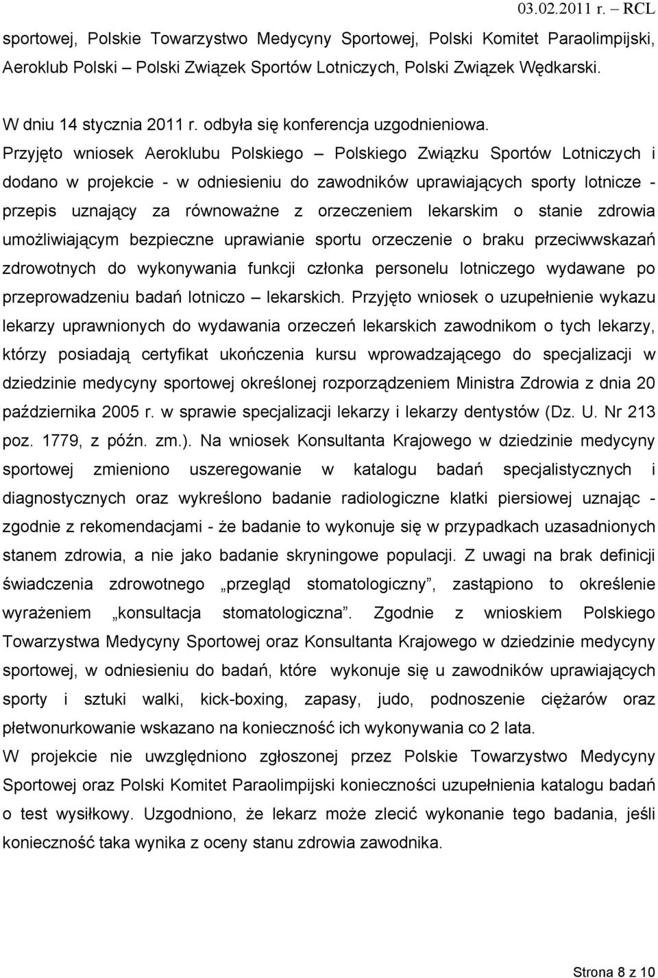 Przyjęto wniosek Aeroklubu Polskiego Polskiego Związku Sportów Lotniczych i dodano w projekcie - w odniesieniu do zawodników uprawiających sporty lotnicze - przepis uznający za równoważne z