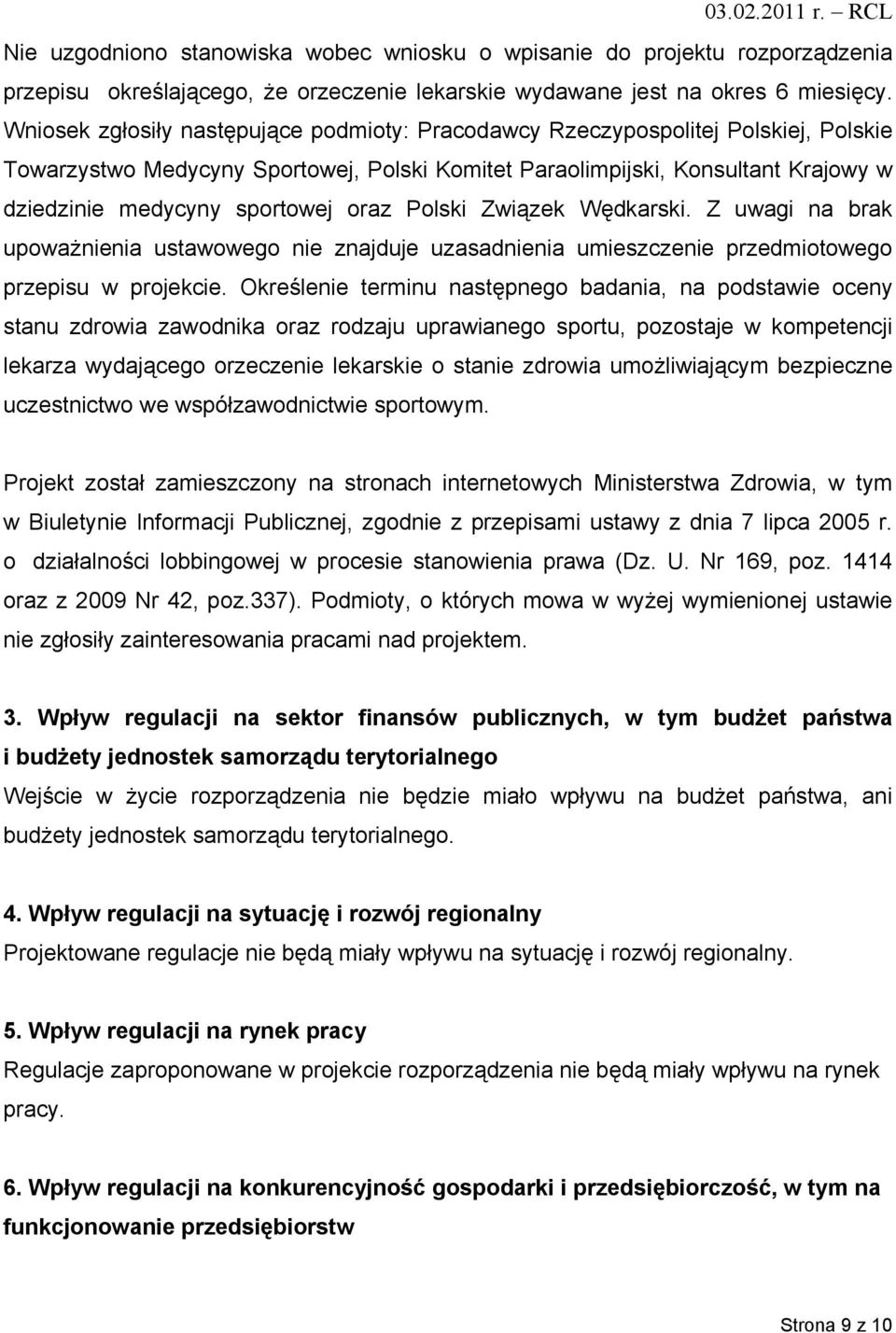 oraz Polski Związek Wędkarski. Z uwagi na brak upoważnienia ustawowego nie znajduje uzasadnienia umieszczenie przedmiotowego przepisu w projekcie.