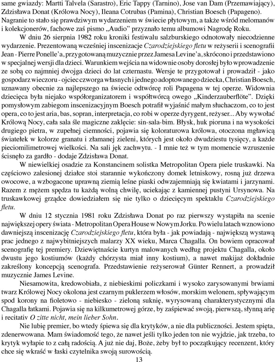 W dniu 26 sierpnia 1982 roku kroniki festiwalu salzburskiego odnotowały niecodzienne wydarzenie.