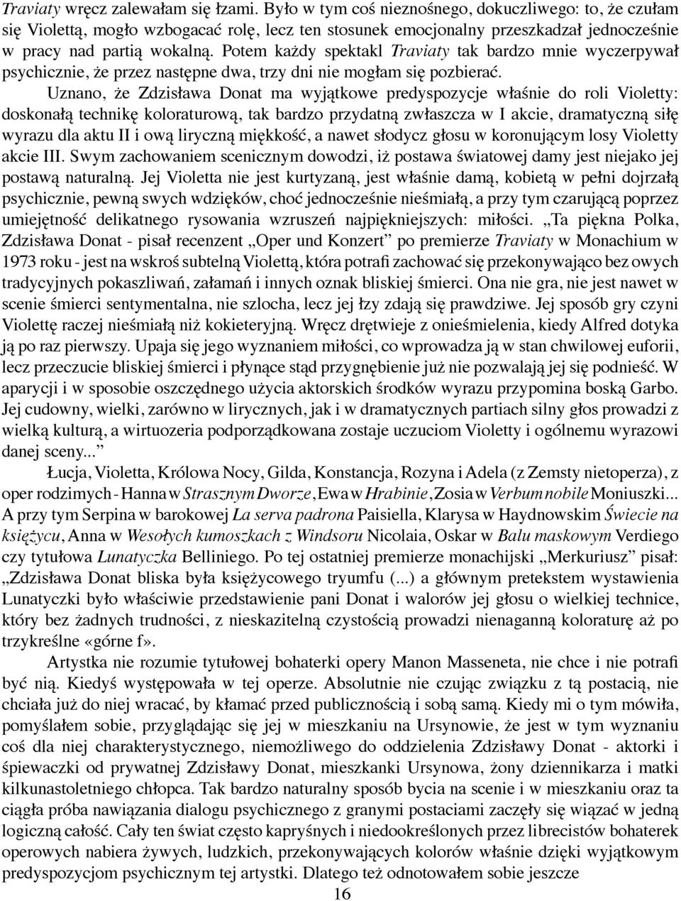 Potem każdy spektakl Traviaty tak bardzo mnie wyczerpywał psychicznie, że przez następne dwa, trzy dni nie mogłam się pozbierać.