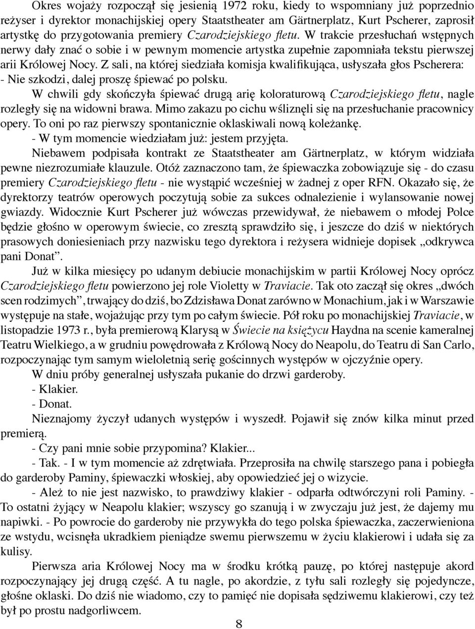 Z sali, na której siedziała komisja kwalifikująca, usłyszała głos Pscherera: - Nie szkodzi, dalej proszę śpiewać po polsku.