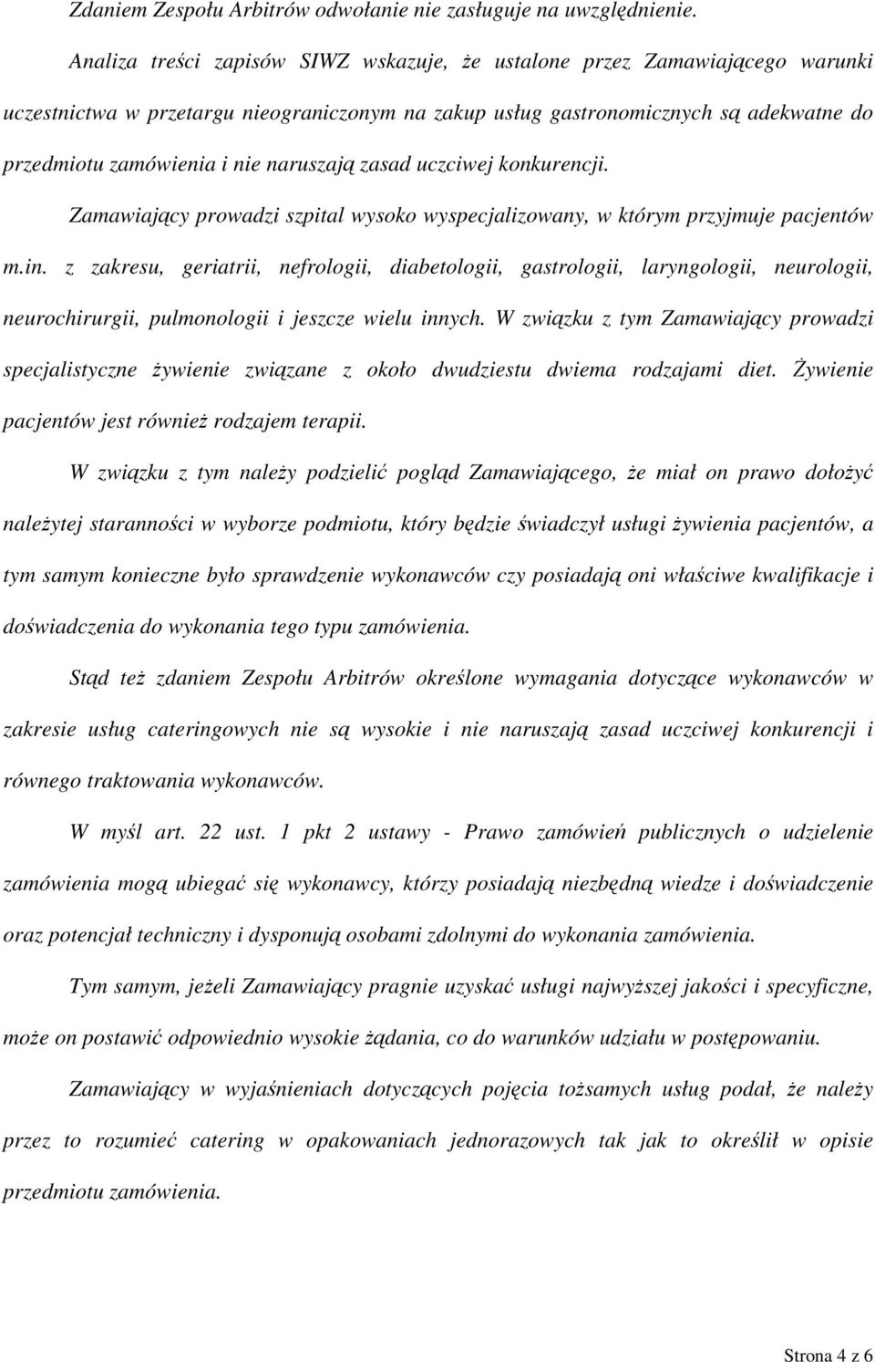 naruszają zasad uczciwej konkurencji. Zamawiający prowadzi szpital wysoko wyspecjalizowany, w którym przyjmuje pacjentów m.in.