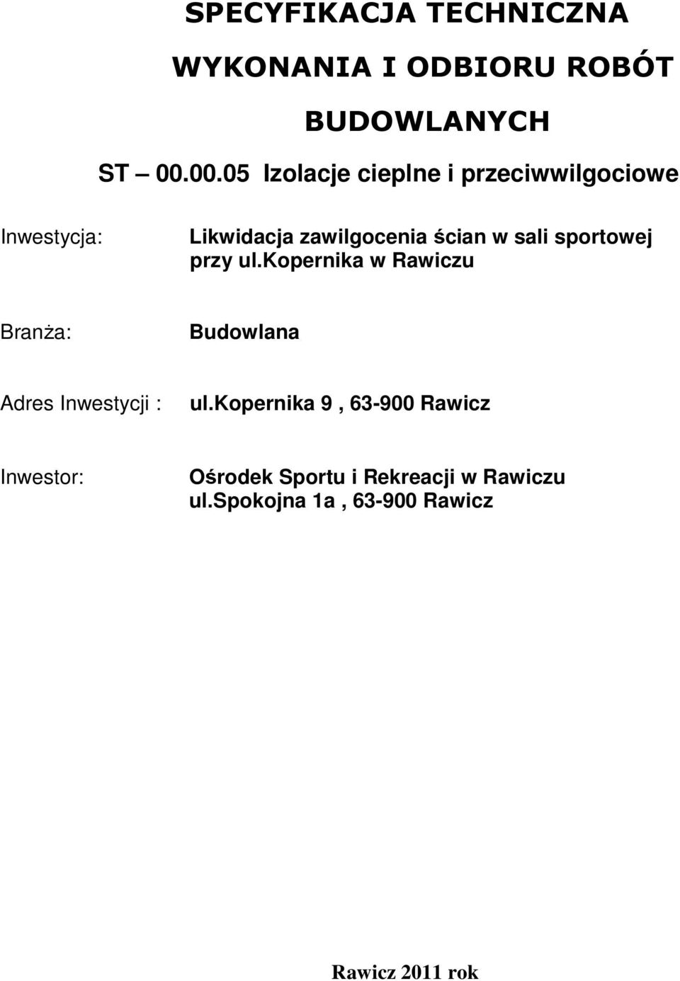 sali sportowej przy ul.kopernika w Rawiczu BranŜa: Budowlana Adres Inwestycji : ul.