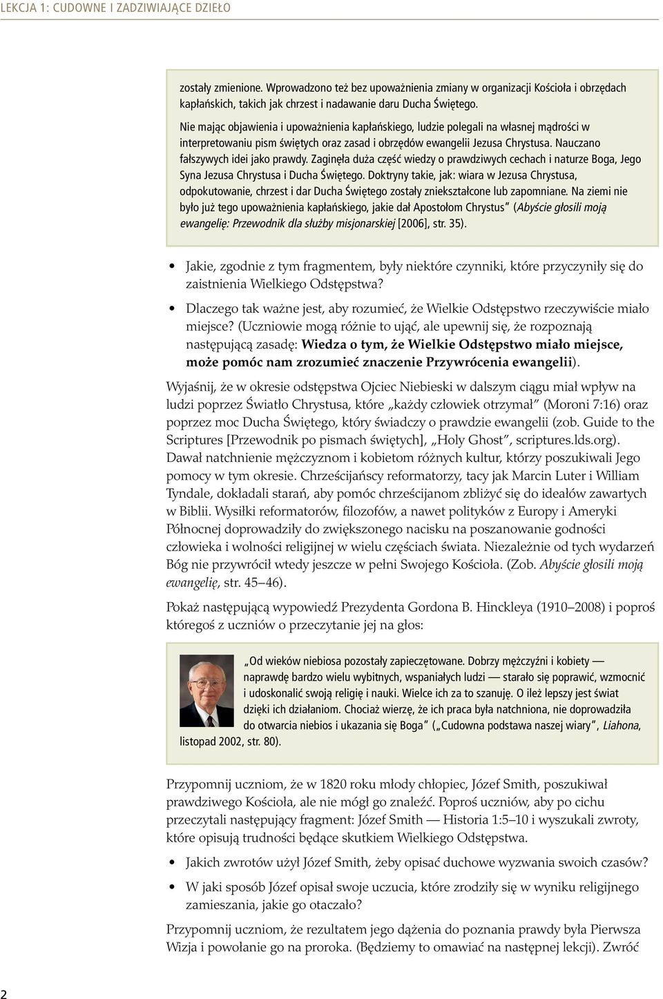 Nauczano fałszywych idei jako prawdy. Zaginęła duża część wiedzy o prawdziwych cechach i naturze Boga, Jego Syna Jezusa Chrystusa i Ducha Świętego.