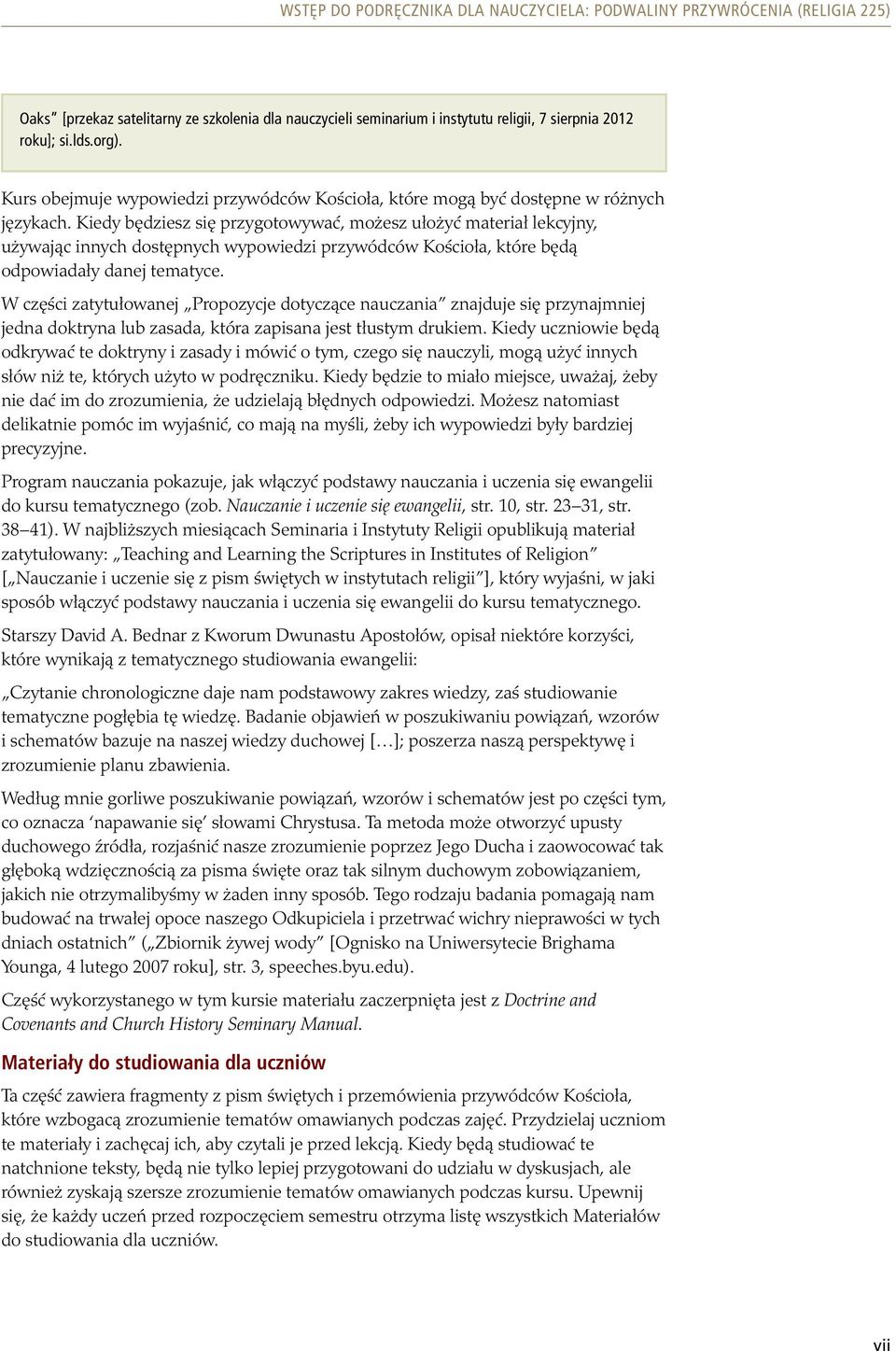 Kiedy będziesz się przygotowywać, możesz ułożyć materiał lekcyjny, używając innych dostępnych wypowiedzi przywódców Kościoła, które będą odpowiadały danej tematyce.