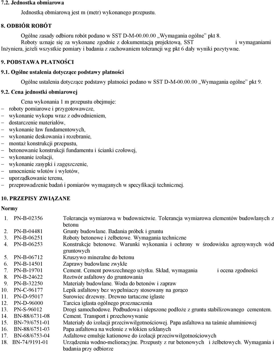 PODSTAWA PŁATNOŚCI 9.1. Ogólne ustalenia dotyczące podstawy płatności Ogólne ustalenia dotyczące podstawy płatności podano w SST D-M-00.00.00 Wymagania ogólne pkt 9. 9.2.