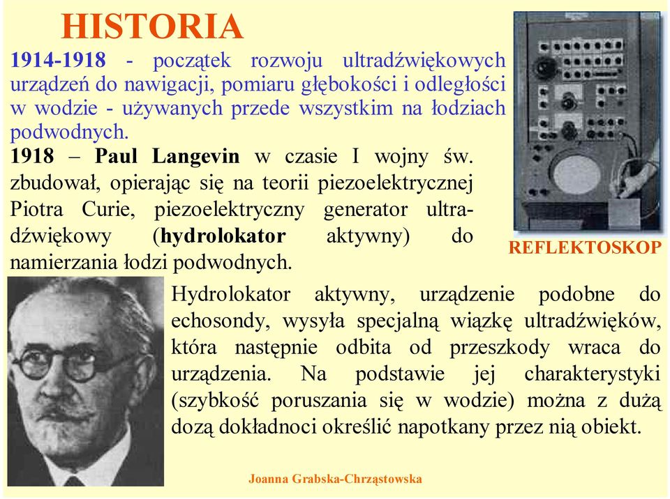zbudował, opierając się na teorii piezoelektrycznej Piotra Curie, piezoelektryczny generator ultradźwiękowy (hydrolokator aktywny) do namierzania łodzi podwodnych.
