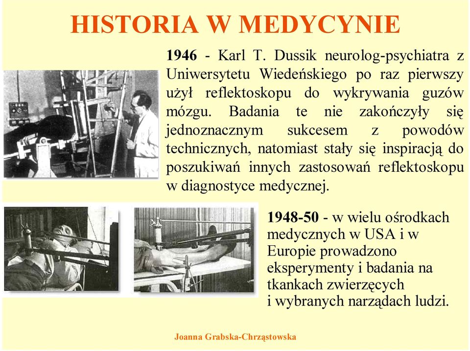 Badania te nie zakończyły się jednoznacznym sukcesem z powodów technicznych, natomiast stały się inspiracją do