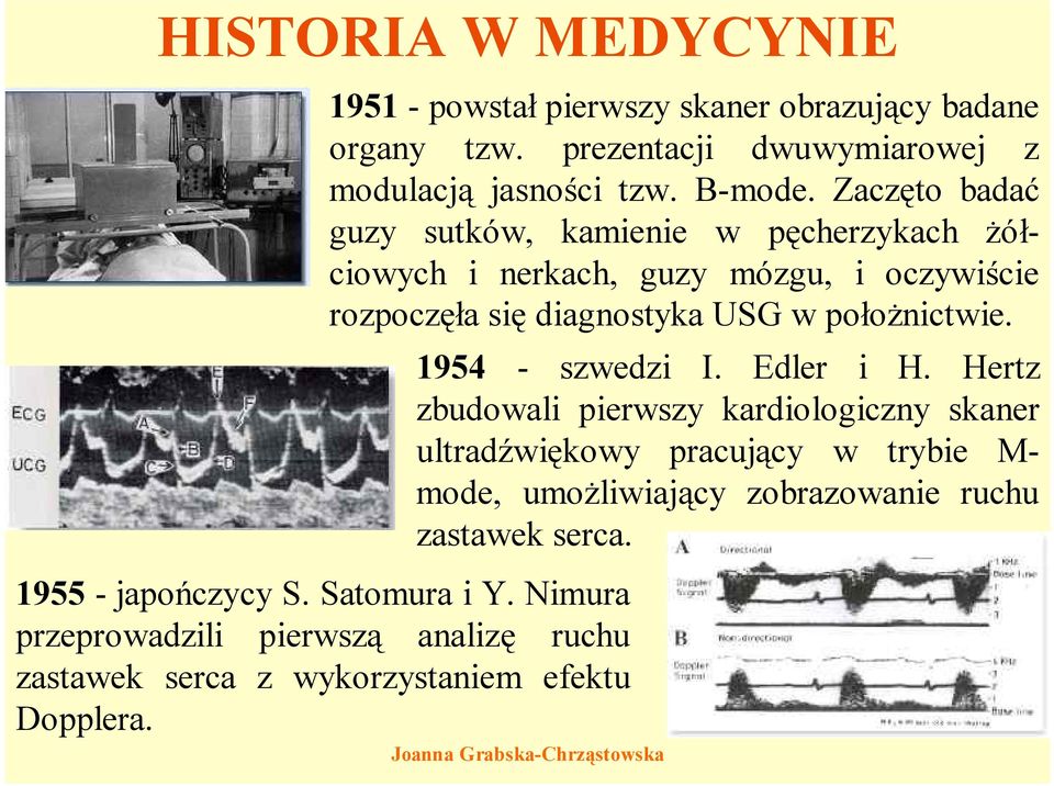 1951 -powstał pierwszy skaner obrazujący badane organy tzw. prezentacji dwuwymiarowej z modulacją jasności tzw. B-mode.