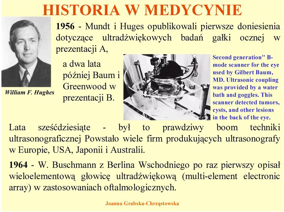 prezentacji B. Lata sześćdziesiąte - był to prawdziwy boom techniki ultrasonograficznej Powstało wiele firm produkujących ultrasonografy w Europie, USA, Japonii i Australii. 1964 -W.