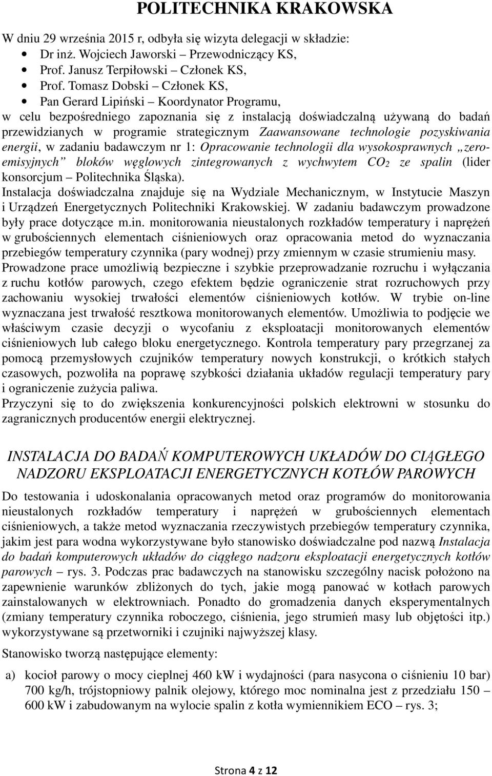 Zaawansowane technologie pozyskiwania energii, w zadaniu badawczym nr 1: Opracowanie technologii dla wysokosprawnych zeroemisyjnych bloków węglowych zintegrowanych z wychwytem CO2 ze spalin (lider