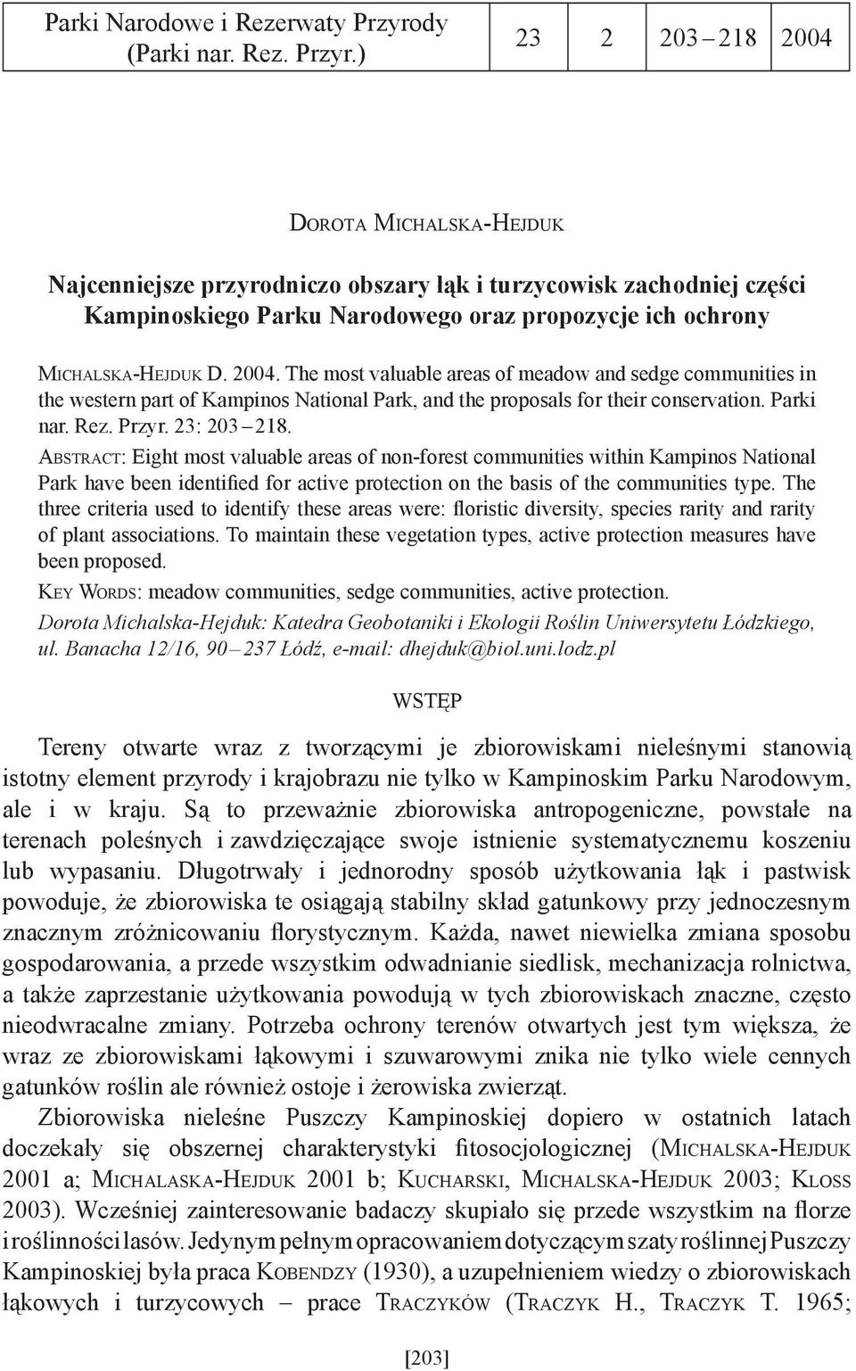 ) 23 2 203 218 2004 DOROTA MICHALSKA-HEJDUK Najcenniejsze przyrodniczo obszary łąk i turzycowisk zachodniej części Kampinoskiego Parku Narodowego oraz propozycje ich ochrony MICHALSKA-HEJDUK D. 2004. The most valuable areas of meadow and sedge communities in the western part of Kampinos National Park, and the proposals for their conservation.