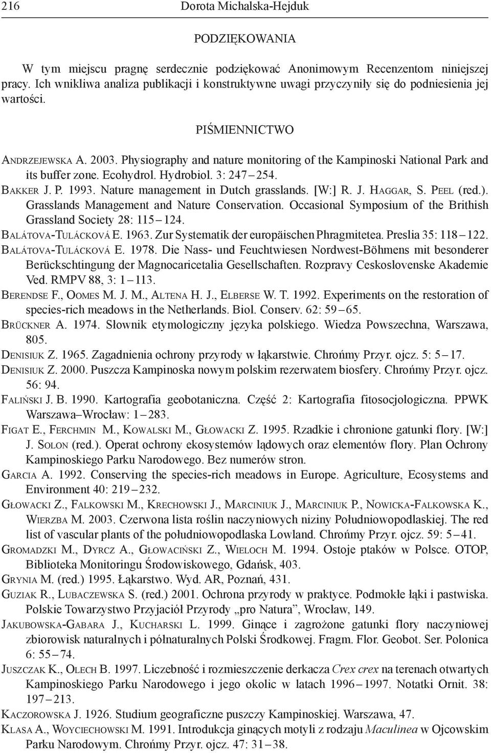 Physiography and nature monitoring of the Kampinoski National Park and its buffer zone. Ecohydrol. Hydrobiol. 3: 247 254. BAKKER J. P. 1993. Nature management in Dutch grasslands. [W:] R. J. HAGGAR, S.