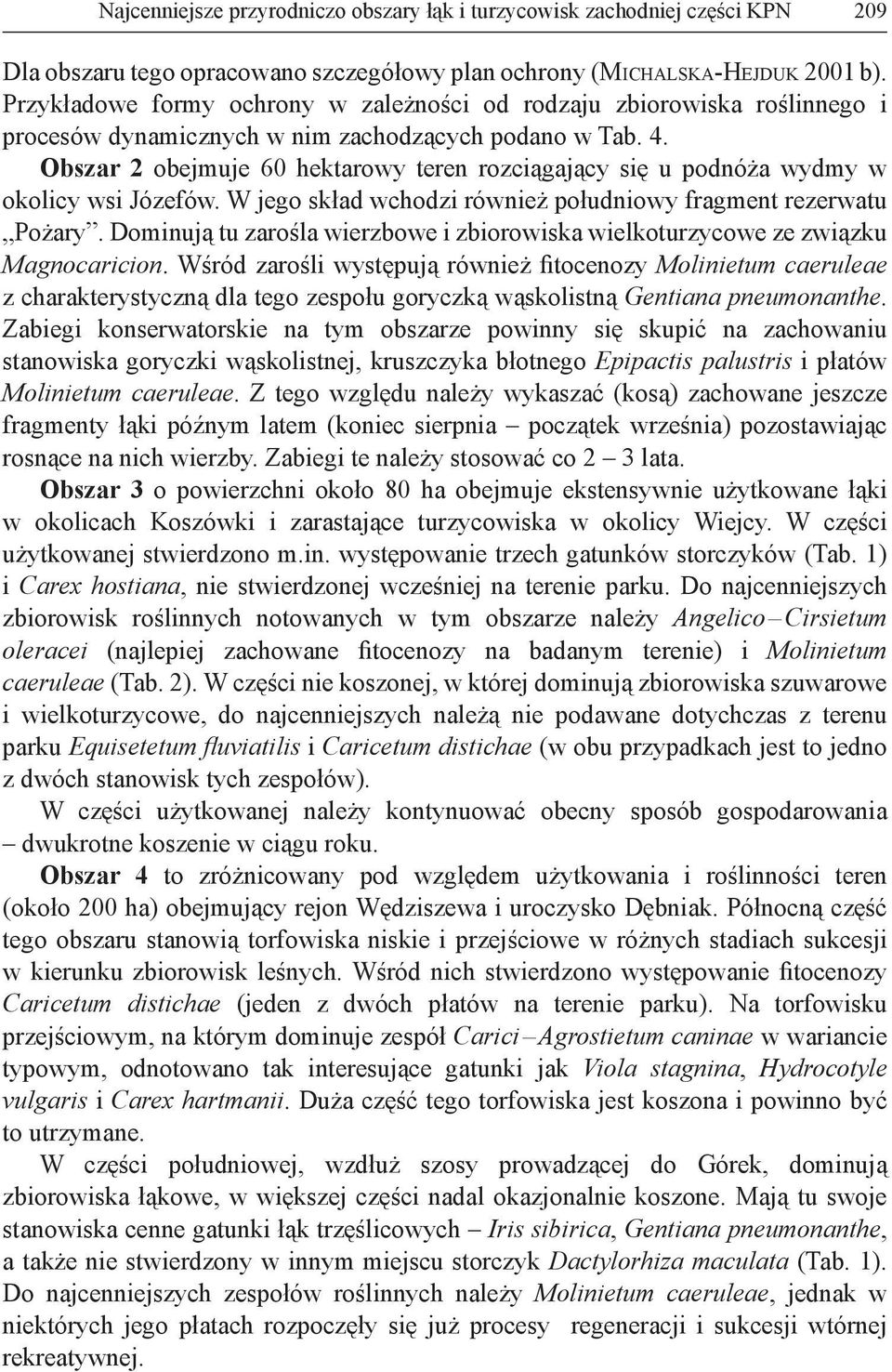 Obszar 2 obejmuje 60 hektarowy teren rozciągający się u podnóża wydmy w okolicy wsi Józefów. W jego skład wchodzi również południowy fragment rezerwatu Pożary.