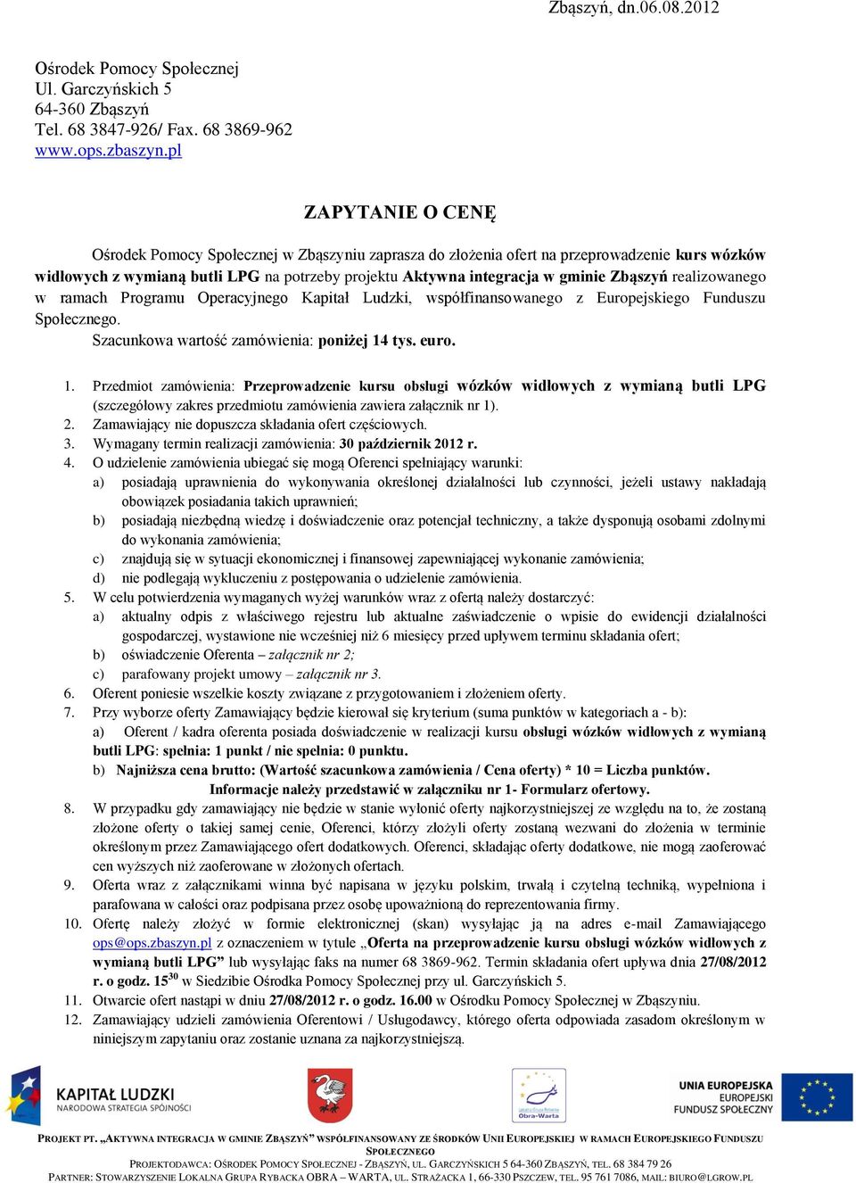Zbąszyń realizowanego w ramach Programu Operacyjnego Kapitał Ludzki, współfinansowanego z Europejskiego Funduszu Społecznego. Szacunkowa wartość zamówienia: poniżej 14