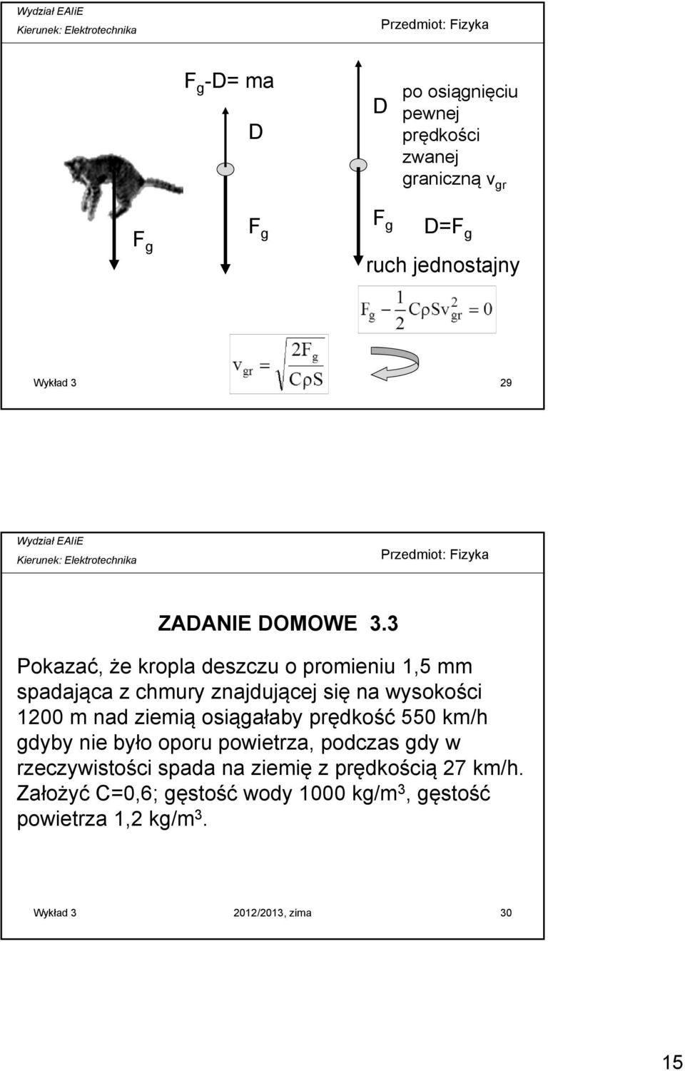 3 Pokazać, że kropla deszczu o promieniu 1,5 mm spadająca z chmury znajdującej się na wysokości 1200 m nad ziemią