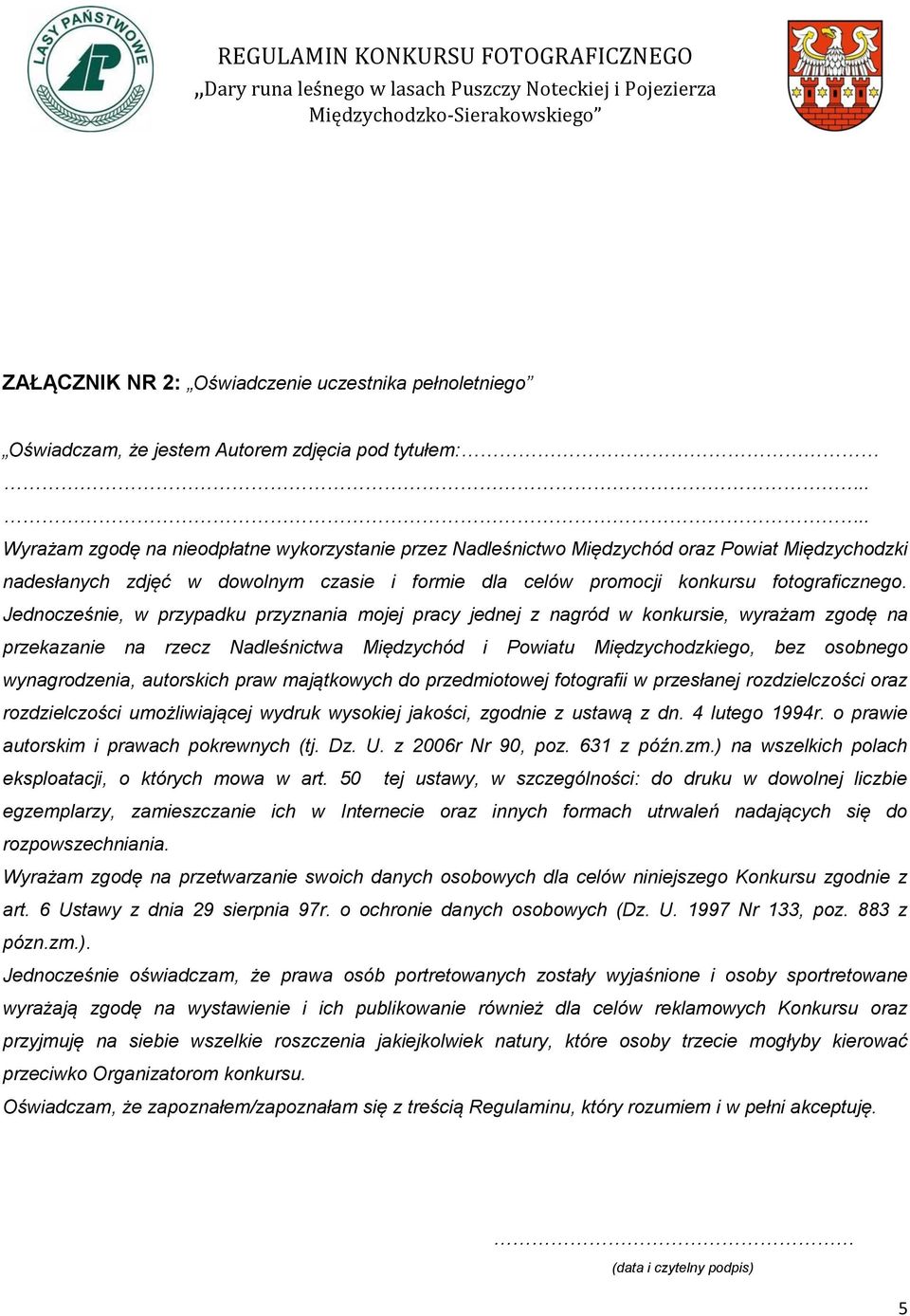 Jednocześnie, w przypadku przyznania mojej pracy jednej z nagród w konkursie, wyrażam zgodę na przekazanie na rzecz Nadleśnictwa Międzychód i Powiatu Międzychodzkiego, bez osobnego wynagrodzenia,