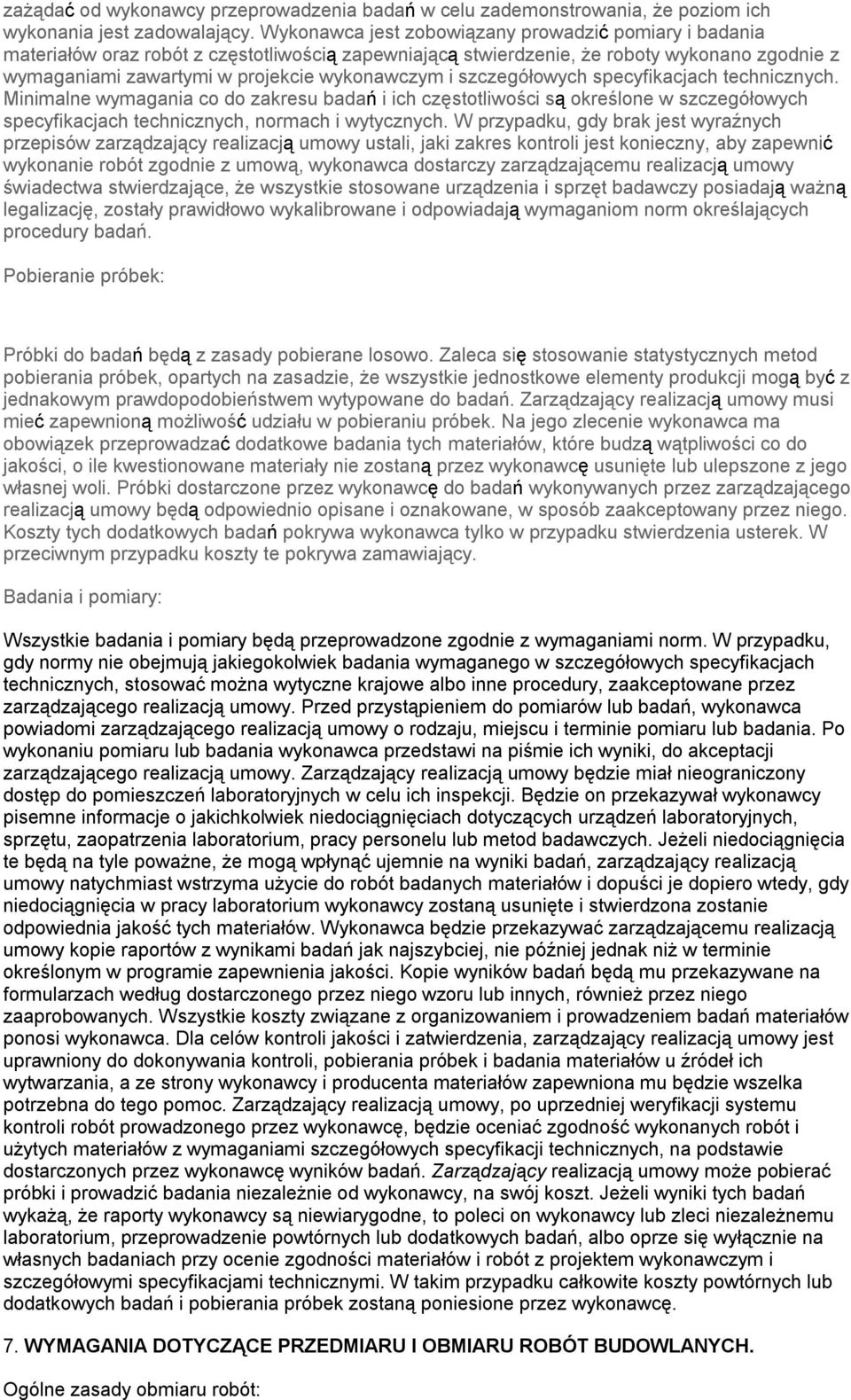 szczegółowych specyfikacjach technicznych. Minimalne wymagania co do zakresu badań i ich częstotliwości są określone w szczegółowych specyfikacjach technicznych, normach i wytycznych.