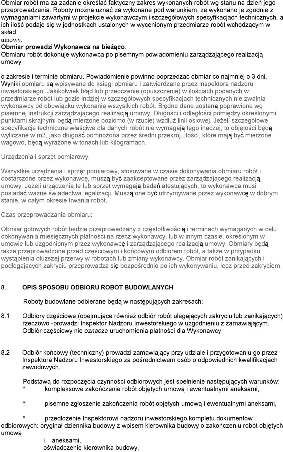 ustalonych w wycenionym przedmiarze robót wchodzącym w skład umowy. Obmiar prowadzi Wykonawca na bieżąco.