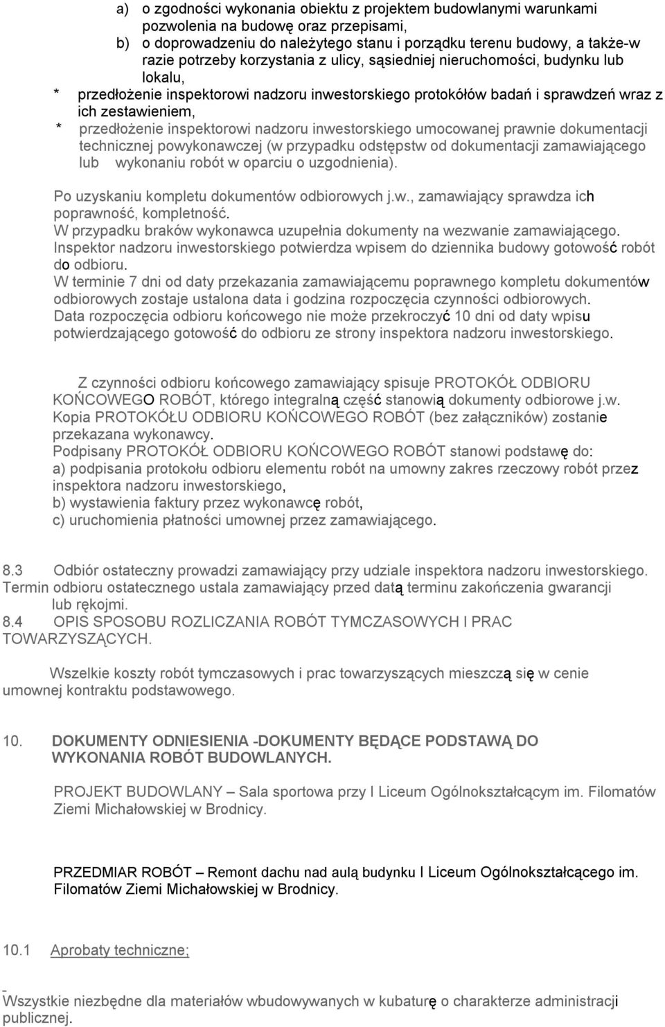 nadzoru inwestorskiego umocowanej prawnie dokumentacji technicznej powykonawczej (w przypadku odstępstw od dokumentacji zamawiającego lub wykonaniu robót w oparciu o uzgodnienia).