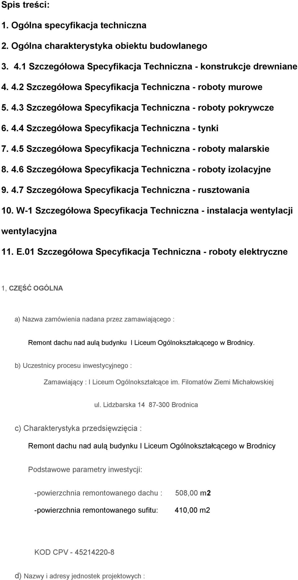 4.7 Szczegółowa Specyfikacja Techniczna - rusztowania 10. W-1 Szczegółowa Specyfikacja Techniczna - instalacja wentylacji wentylacyjna 11. E.