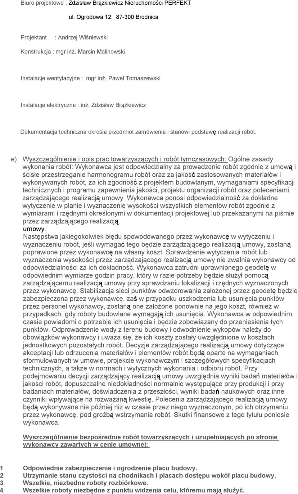 Zdzisław Brążkiewicz Dokumentacja techniczna określa przedmiot zamówienia i stanowi podstawę realizacji robót.