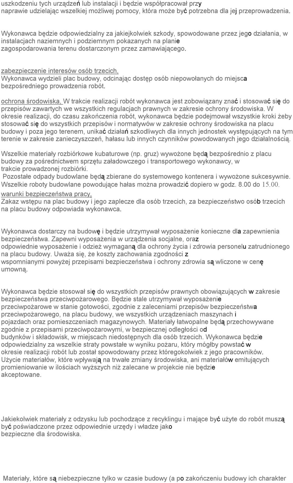 zamawiającego. zabezpieczenie interesów osób trzecich, Wykonawca wydzieli plac budowy, odcinając dostęp osób niepowołanych do miejsca bezpośredniego prowadzenia robót.