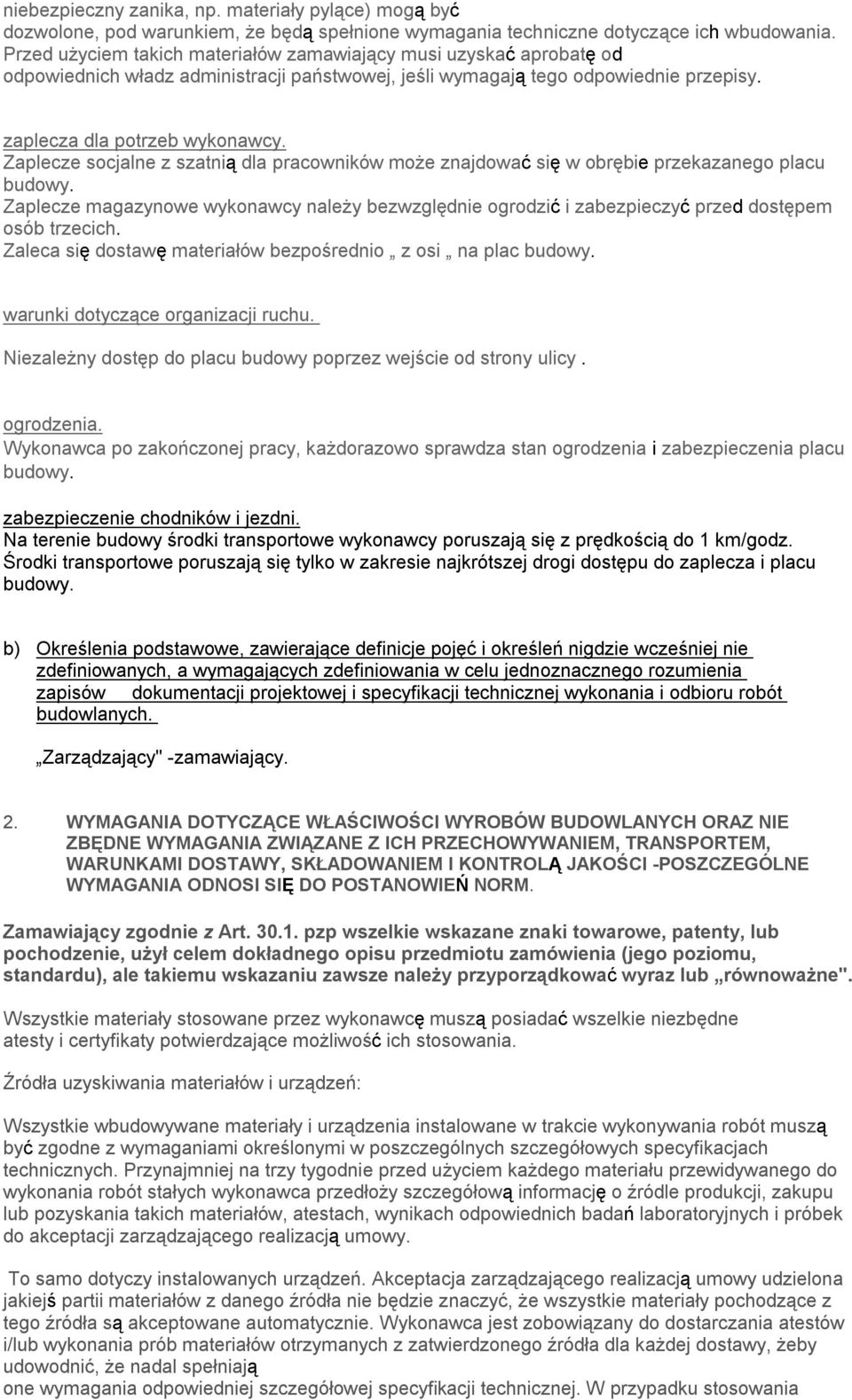 Zaplecze socjalne z szatnią dla pracowników może znajdować się w obrębie przekazanego placu budowy.