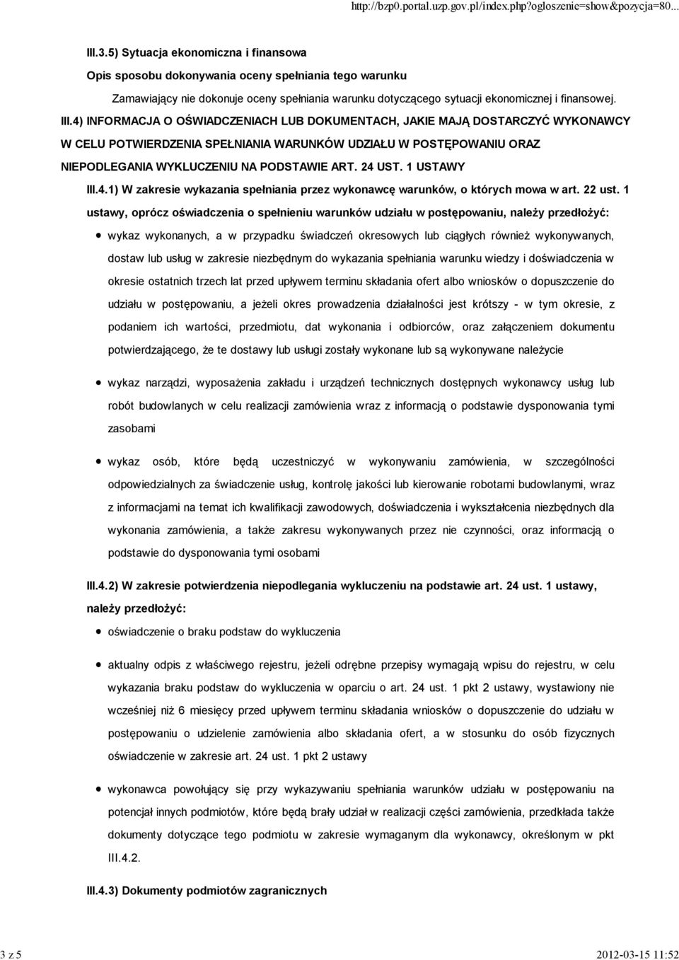 4) INFORMACJA O OŚWIADCZENIACH LUB DOKUMENTACH, JAKIE MAJĄ DOSTARCZYĆ WYKONAWCY W CELU POTWIERDZENIA SPEŁNIANIA WARUNKÓW UDZIAŁU W POSTĘPOWANIU ORAZ NIEPODLEGANIA WYKLUCZENIU NA PODSTAWIE ART. 24 UST.