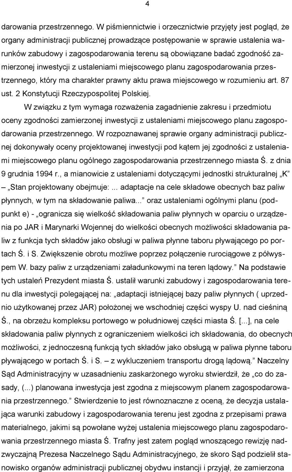 zgodność zamierzonej inwestycji z ustaleniami miejscowego planu zagospodarowania przestrzennego, który ma charakter prawny aktu prawa miejscowego w rozumieniu art. 87 ust.