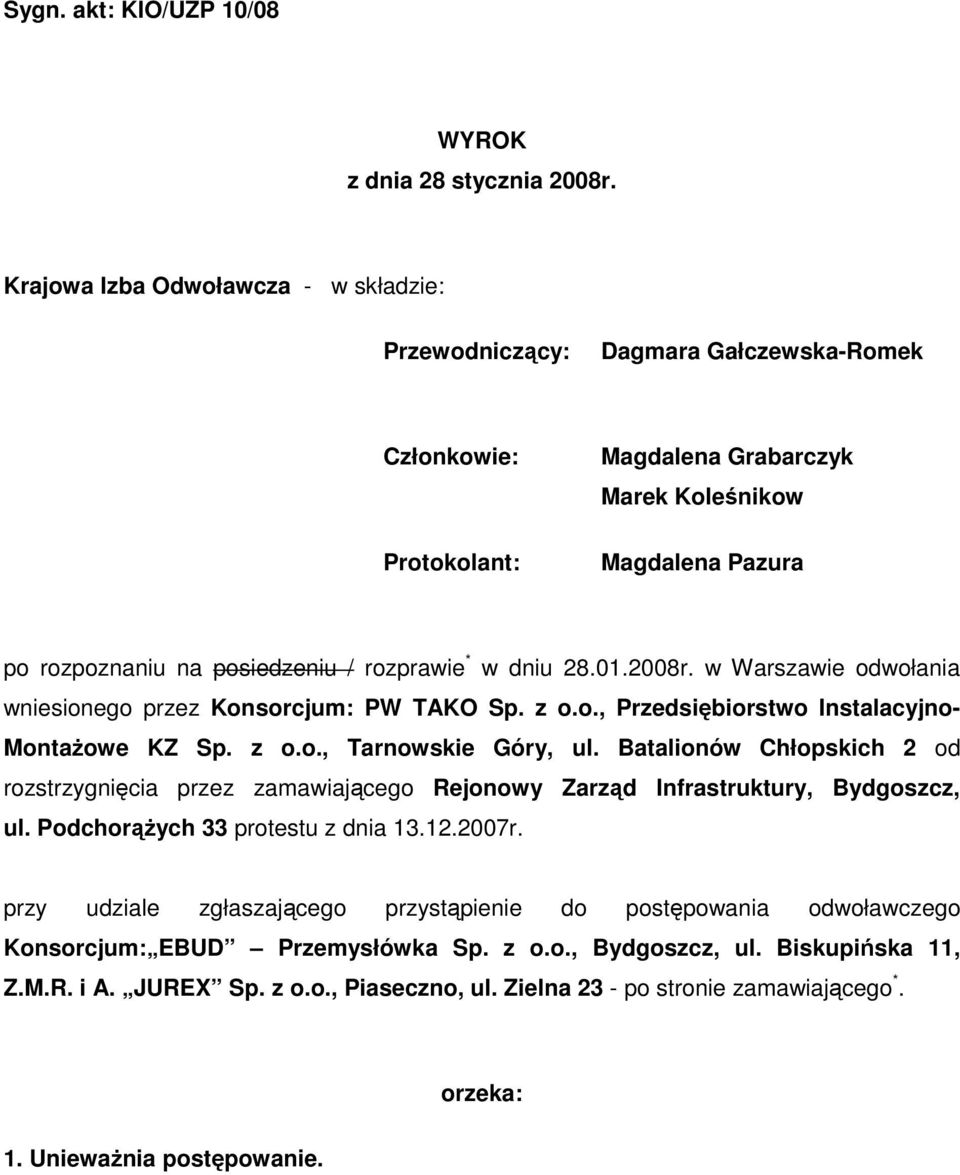 rozprawie * w dniu 28.01.2008r. w Warszawie odwołania wniesionego przez Konsorcjum: PW TAKO Sp. z o.o., Przedsiębiorstwo Instalacyjno- MontaŜowe KZ Sp. z o.o., Tarnowskie Góry, ul.