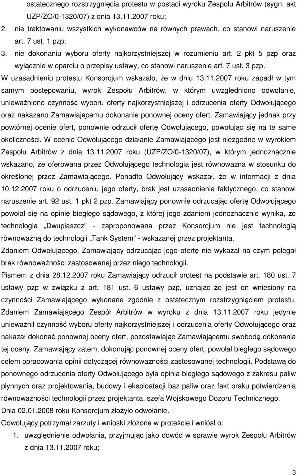 2 pkt 5 pzp oraz wyłącznie w oparciu o przepisy ustawy, co stanowi naruszenie art. 7 ust. 3 pzp. W uzasadnieniu protestu Konsorcjum wskazało, Ŝe w dniu 13.11.