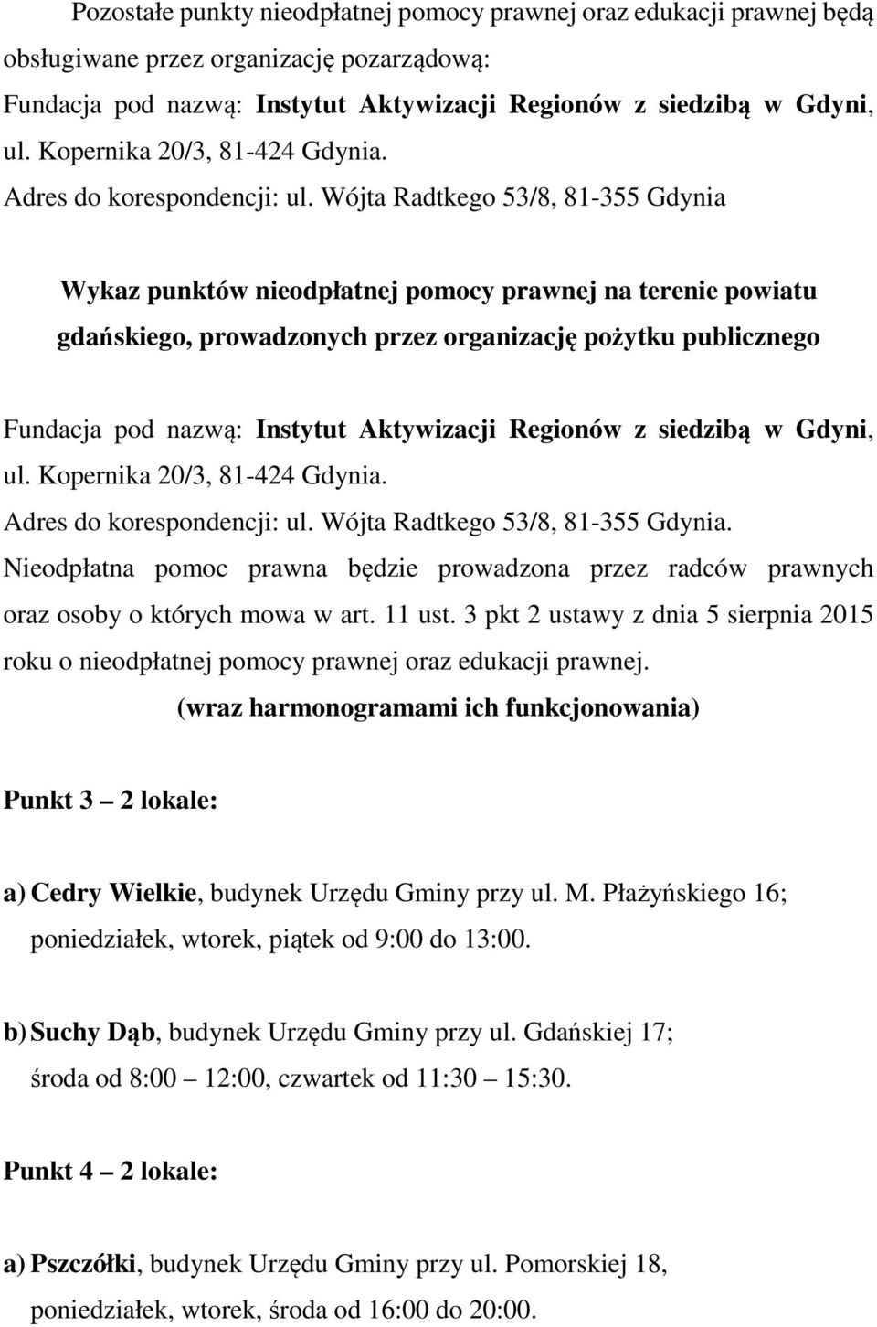 Wójta Radtkego 53/8, 81-355 Gdynia Wykaz punktów nieodpłatnej pomocy prawnej na terenie powiatu gdańskiego, prowadzonych przez organizację pożytku publicznego Fundacja pod nazwą: Instytut Aktywizacji