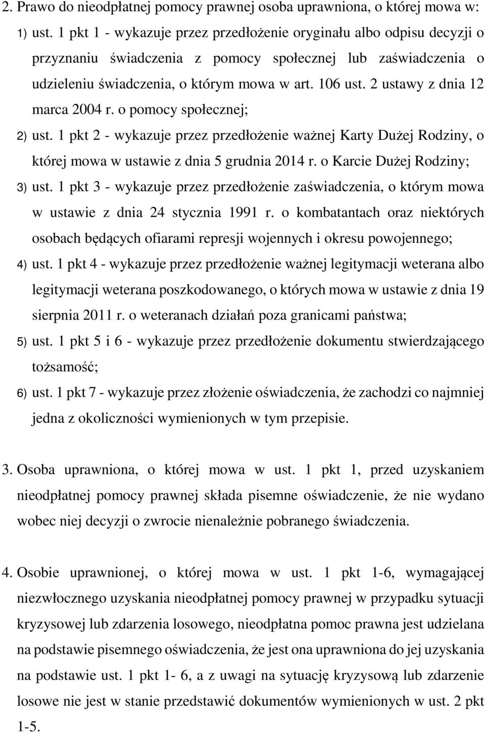 2 ustawy z dnia 12 marca 2004 r. o pomocy społecznej; 2) ust. 1 pkt 2 - wykazuje przez przedłożenie ważnej Karty Dużej Rodziny, o której mowa w ustawie z dnia 5 grudnia 2014 r.