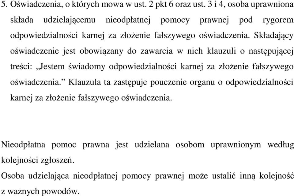 Składający oświadczenie jest obowiązany do zawarcia w nich klauzuli o następującej treści: Jestem świadomy odpowiedzialności karnej za złożenie fałszywego