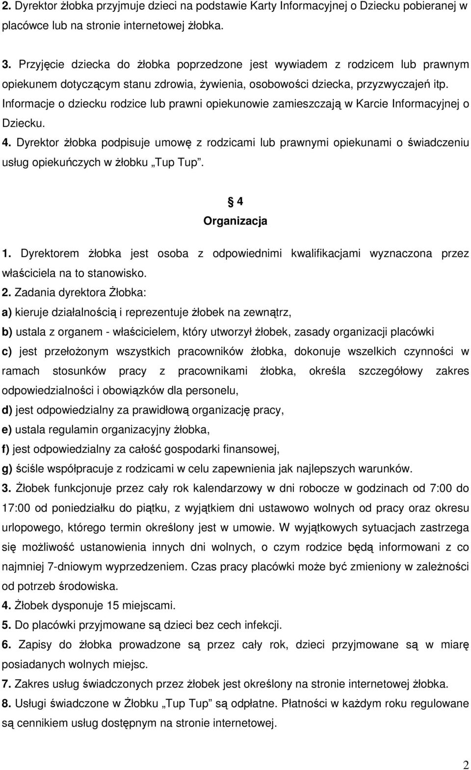 Informacje o dziecku rodzice lub prawni opiekunowie zamieszczają w Karcie Informacyjnej o Dziecku. 4.