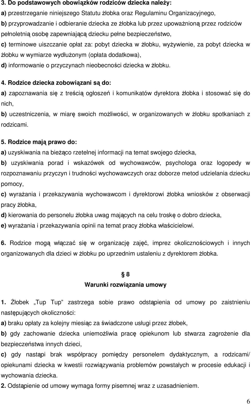 wydłużonym (opłata dodatkowa), d) informowanie o przyczynach nieobecności dziecka w żłobku. 4.