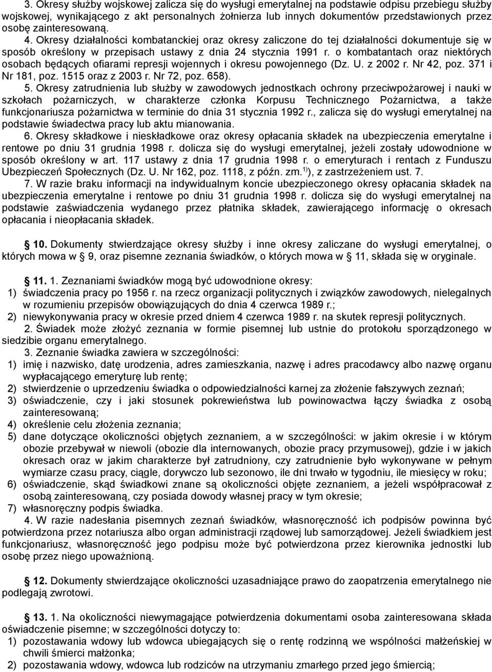 o kombatantach oraz niektórych osobach będących ofiarami represji wojennych i okresu powojennego (Dz. U. z 2002 r. Nr 42, poz. 371 i Nr 181, poz. 1515 oraz z 2003 r. Nr 72, poz. 658). 5.