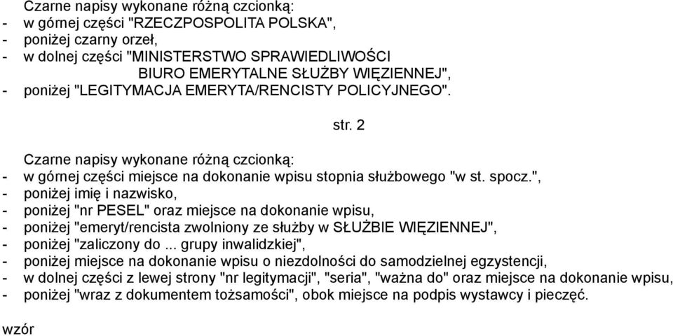 ", - poniżej imię i nazwisko, - poniżej "nr PESEL" oraz miejsce na dokonanie wpisu, - poniżej "emeryt/rencista zwolniony ze służby w SŁUŻBIE WIĘZIENNEJ", - poniżej "zaliczony do.