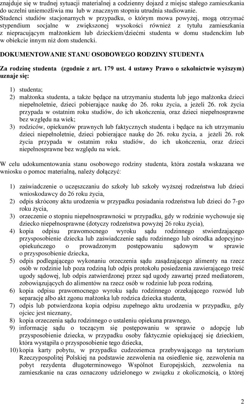 dzieckiem/dziećmi studenta w domu studenckim lub w obiekcie innym niż dom studencki. DOKUMENTOWANIE STANU OSOBOWEGO RODZINY STUDENTA Za rodzinę studenta (zgodnie z art. 179 ust.