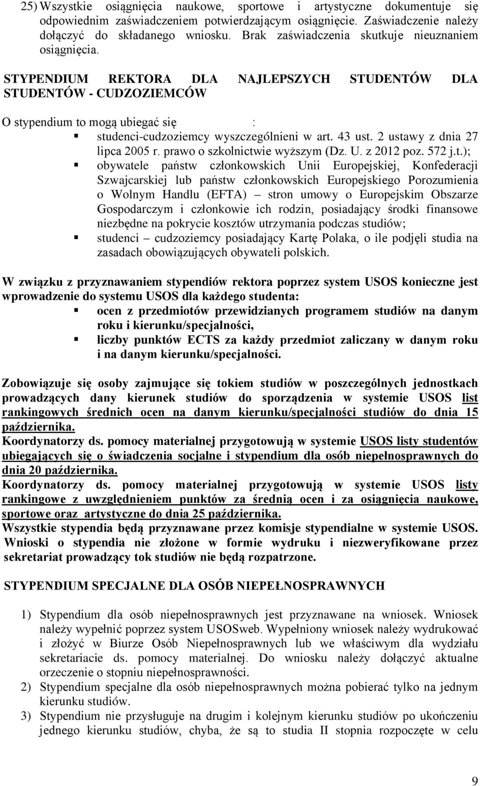 STYPENDIUM REKTORA DLA NAJLEPSZYCH STUDENTÓW DLA STUDENTÓW - CUDZOZIEMCÓW O stypendium to mogą ubiegać się : studenci-cudzoziemcy wyszczególnieni w art. 43 ust. 2 ustawy z dnia 27 lipca 2005 r.