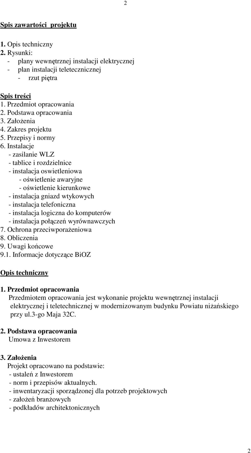 Instalacje - zasilanie WLZ - tablice i rozdzielnice - instalacja oswietleniowa - oświetlenie awaryjne - oświetlenie kierunkowe - instalacja gniazd wtykowych - instalacja telefoniczna - instalacja