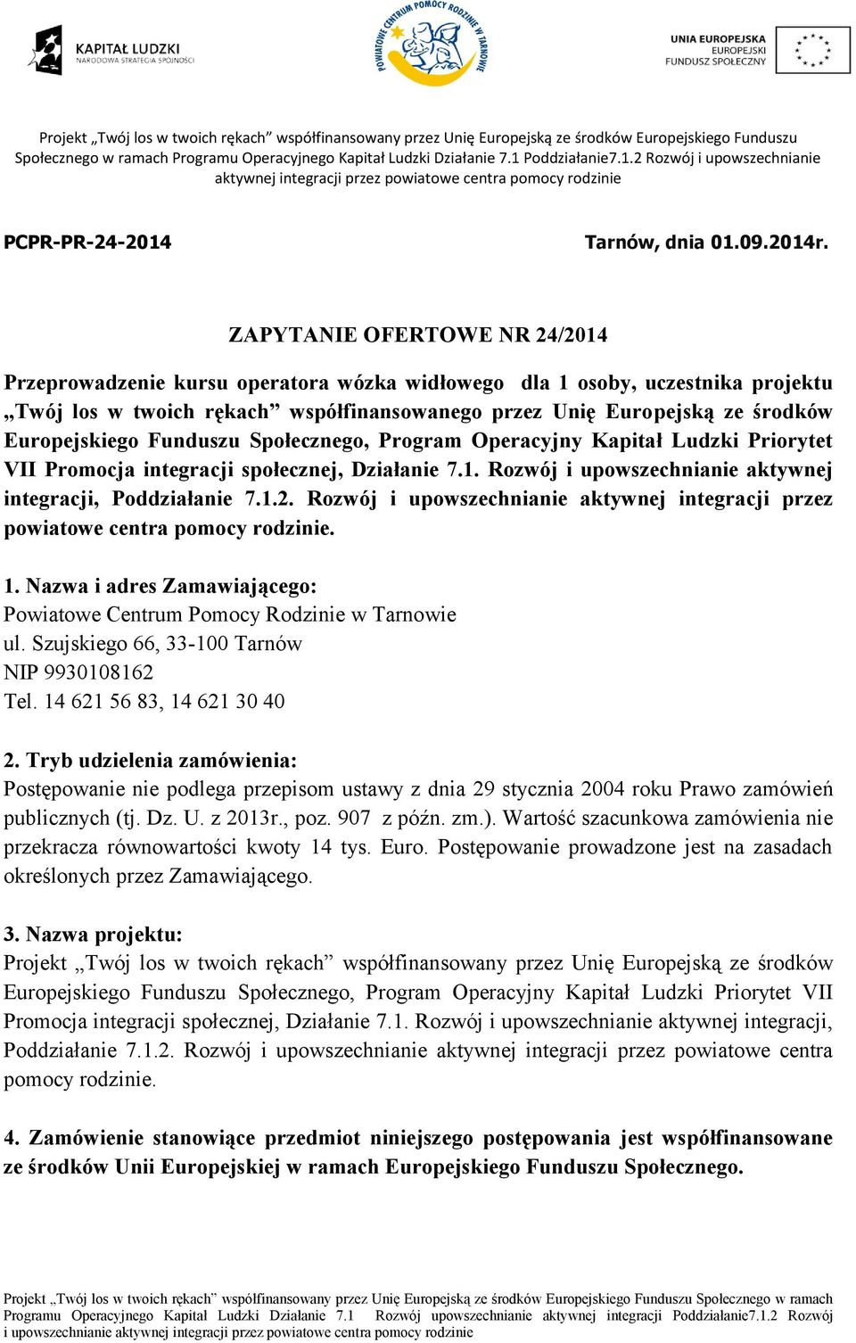 Europejskiego Funduszu Społecznego, Program Operacyjny Kapitał Ludzki Priorytet VII Promocja integracji społecznej, Działanie 7.1. Rozwój i upowszechnianie aktywnej integracji, Poddziałanie 7.1.2.