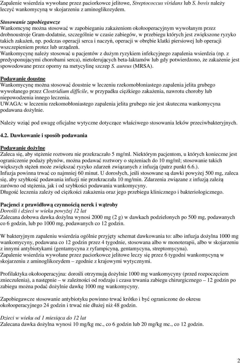 zwiększone ryzyko takich zakażeń, np. podczas operacji serca i naczyń, operacji w obrębie klatki piersiowej lub operacji wszczepieniem protez lub urządzeń.