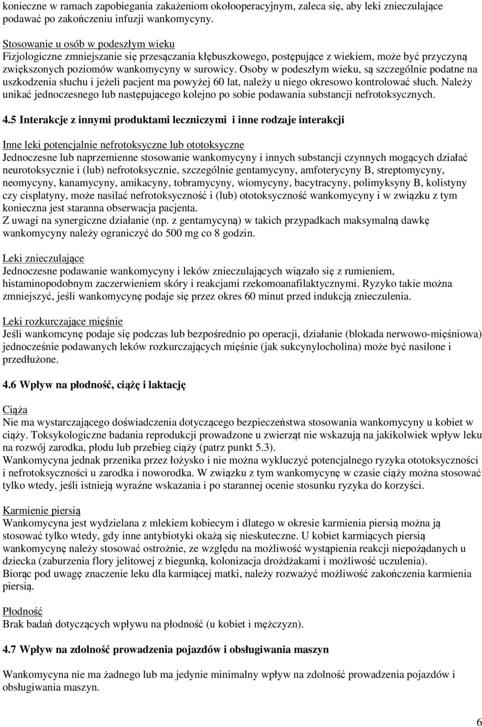 Osoby w podeszłym wieku, są szczególnie podatne na uszkodzenia słuchu i jeżeli pacjent ma powyżej 60 lat, należy u niego okresowo kontrolować słuch.