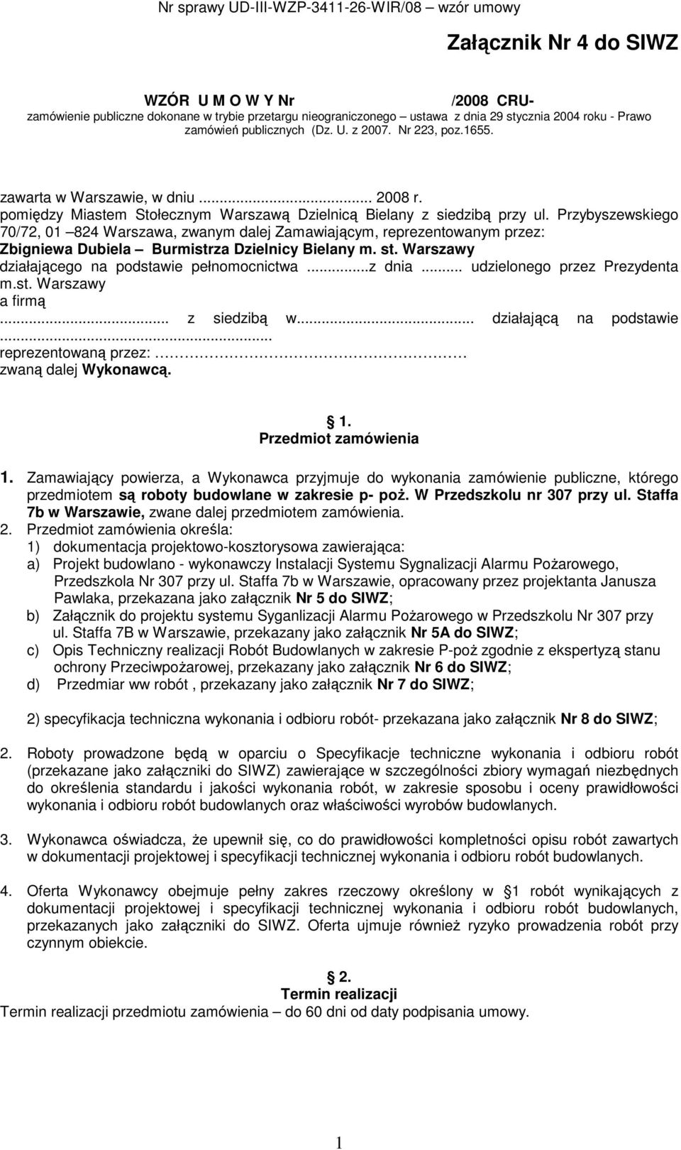 Przybyszewskiego 70/72, 01 824 Warszawa, zwanym dalej Zamawiającym, reprezentowanym przez: Zbigniewa Dubiela Burmistrza Dzielnicy Bielany m. st. Warszawy działającego na podstawie pełnomocnictwa.