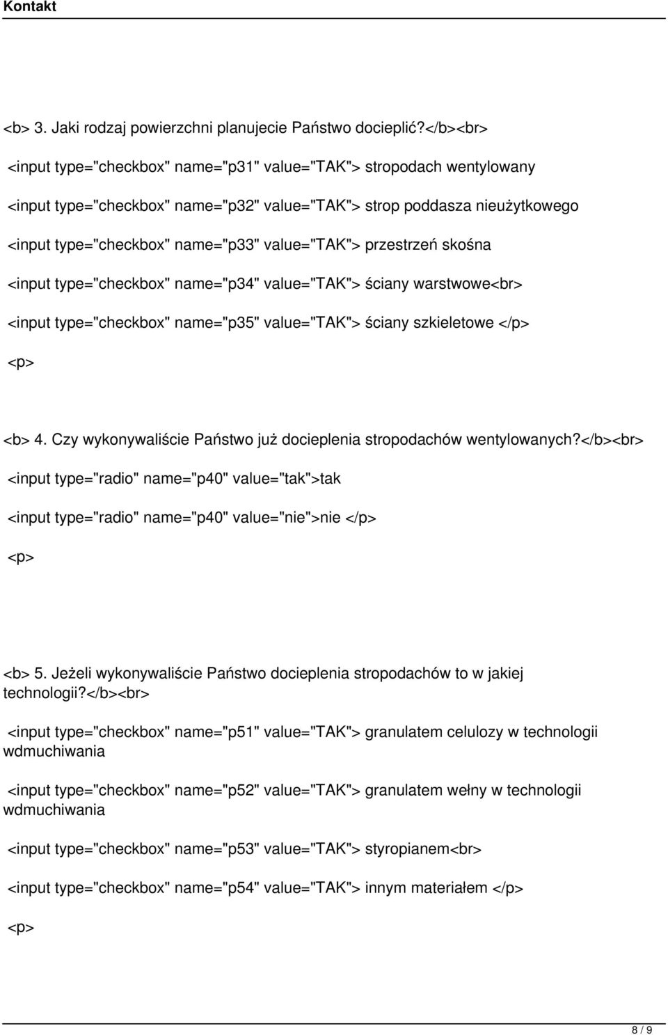 przestrzeń skośa <iput type="checkbox" ame="p34" value="tak"> ściay warstwowe<br> <iput type="checkbox" ame="p35" value="tak"> ściay szkieletowe </p> <b> 4.