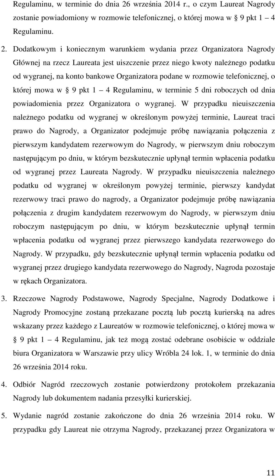 14 r., o czym Laureat Nagrody zostanie powiadomiony w rozmowie telefonicznej, o której mowa w 9 pkt 1 4 Regulaminu. 2.