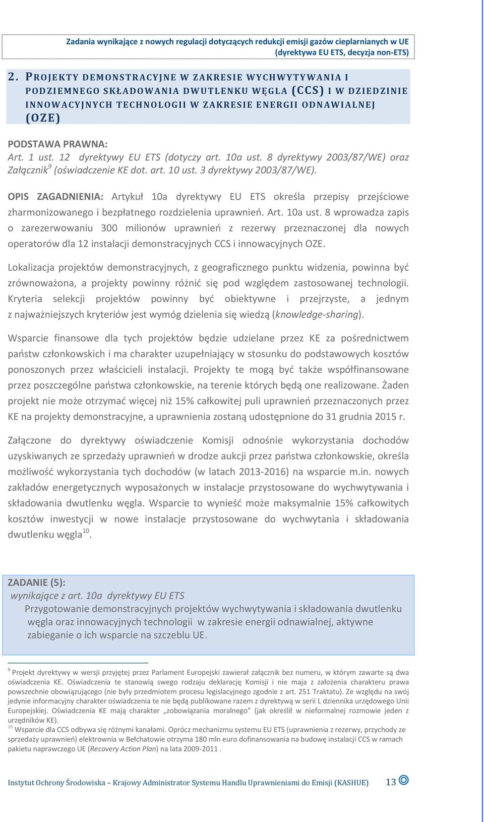 OPIS ZAGADNIENIA: Artykuł 10a dyrektywy EU ETS określa przepisy przejściowe zharmonizowanego i bezpłatnego rozdzielenia uprawnień. Art. 10a ust.